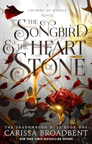 The Songbird & the Heart of Stone (The Shadowborn Duet, Bk. 1) (Crowns of Nyaxia, Bk. 3)