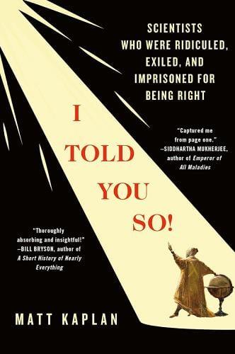 I Told You So! Scientists Who Were Ridiculed, Exiled, and Imprisoned for Being Right