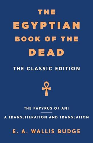 The Egyptian Book of the Dead (The Classic Edition)