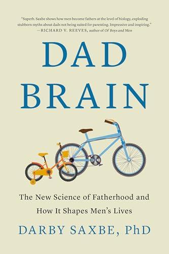 Dad Brain: The New Science of Fatherhood and How It Shapes Men's Lives