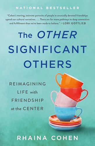 The Other Significant Others: Reimagining Life With Friendship at the Center
