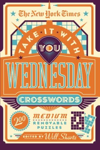 The New York Times Take It With You Wednesday Crosswords: 200 Medium Removable Puzzles