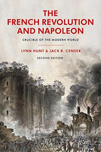 The French Revolution and Napoleon: Crucible of the Modern World (2nd Edition)