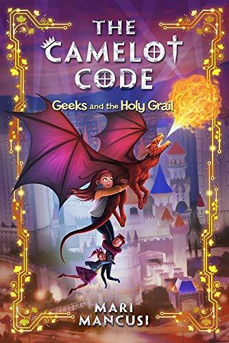 Geeks and the Holy Grail (Camelot Code, Bk. 2)