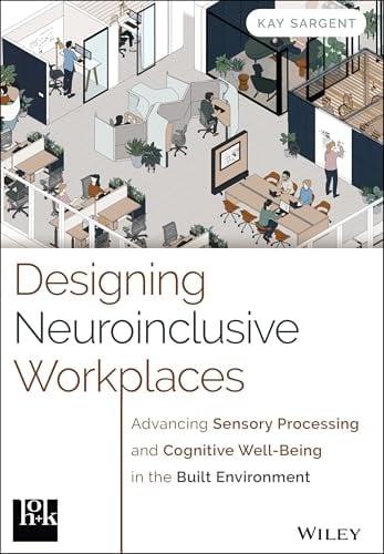 Designing Neuroinclusive Workplaces: Advancing Sensory Processing and Cognitive Well-Being in the Built Environment