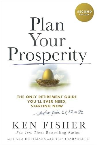Plan Your Prosperity: The Only Retirement Guide You'll Ever Need, Starting Now-Whether You're 22, 52 or 82 (2nd Edition)