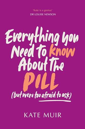 Everything You Need to Know About the Pill (But Were to Afraid to Ask)