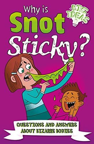 Why Is Snot Sticky? Questions and Answers About Bizarre Bodies (Big Ideas)