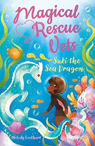 Suki the Sea Dragon (Magical Rescue Vets, Bk. 6)