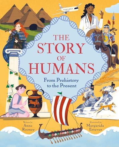 The Story of Humans: From Prehistory to the Present (The Story of Everything)