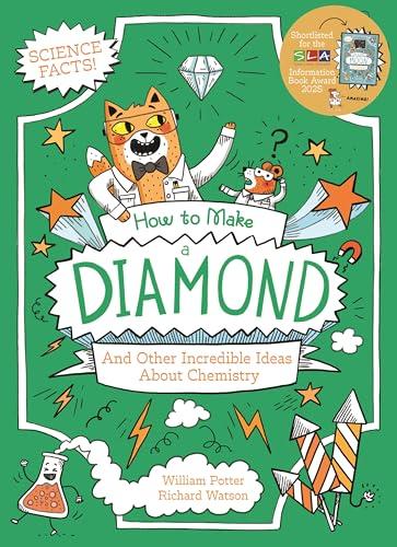 How to Make a Diamond and Other Incredible Ideas About Chemistry (Professor Kat's Science Facts)