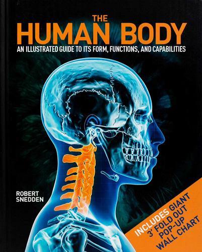 The Human Body: An Illustrated Guide to Its Form, Functions, And Capabilities