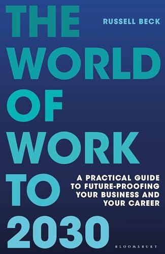 The World of Work to 2030: A Practical Guide to Future-Proofing Your Business and Your Career