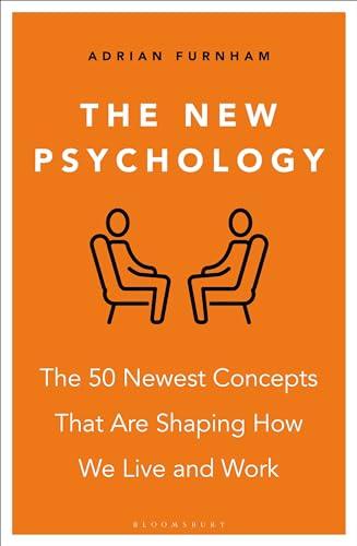 The New Psychology: The 50 Newest Concepts That Are Shaping How We Live and Work