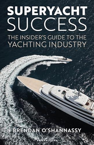 Superyacht Success: The Insider's Guide to the Yachting Industry