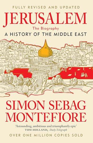 Jerusalem: The Biography: A History of the Middle East (Fully Revised and Updated Edition)