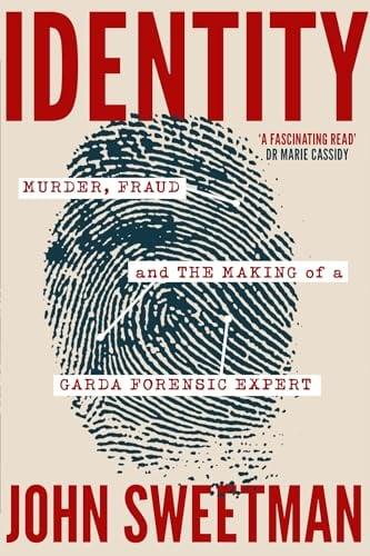 Identity: Murder, Fraud and the Making of a Garda Forensic Expert