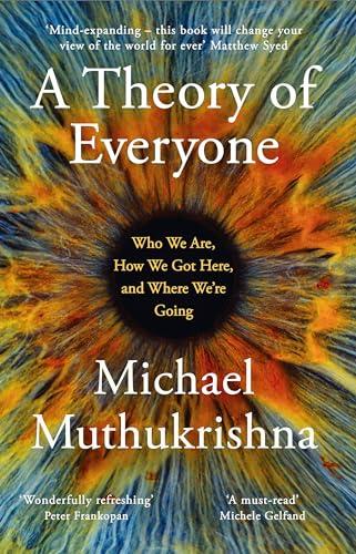 A Theory of Everyone: Who We Are, How We Got Here, and Where We’re Going