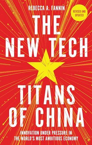 The New Tech Titans of China: Innovation Under Pressure in the World's Most Ambitious Economy