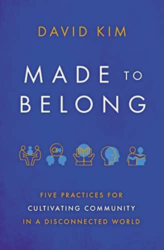 Made to Belong: Five Practices for Cultivating Community in a Disconnected World