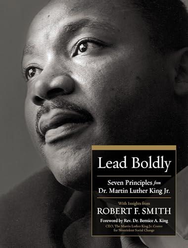 Lead Boldly: Seven Principles From Dr. Martin Luther King, Jr.
