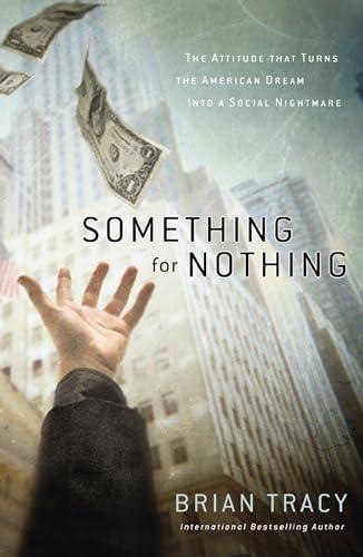 Something for Nothing: The Attitude That Turns the American Dream Into a Social Nightmare