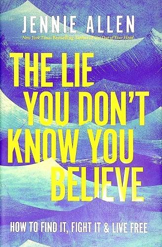 The Lie You Don't Know You Believe: How to Find It, Fight It, and Live Free