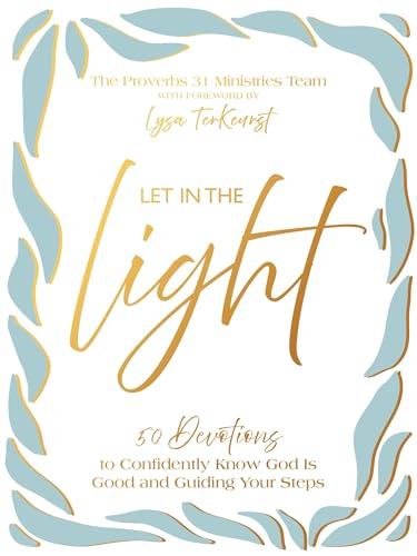 Let In the Light: 50 Devotions to Confidently Know God Is Good and Guiding Your Steps
