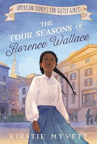 The Four Seasons of Florence Wallace (American Stories for Gutsy Girls)