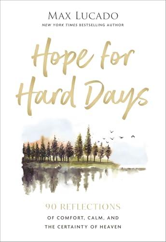 Hope for Hard Days: 90 Reflections of Comfort, Calm, and the Certainty of Heaven