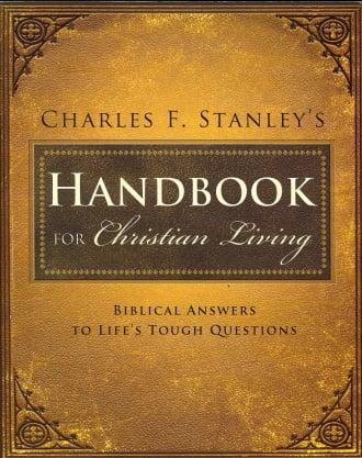 Charles F. Stanley's Handbook for Christian Living: Biblical Answers to Life's Tough Questions