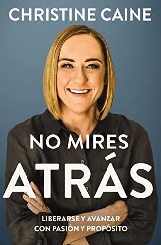 No Mires Atrás: Liberarse y avanzar con Pasión y Propósito