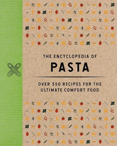 The Encyclopedia of Pasta: Over 350 Recipes for the Ultimate Comfort Food