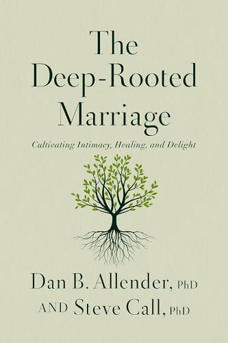 The Deep-Rooted Marriage: Cultivating Intimacy, Healing, and Delight