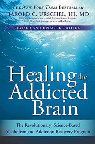 Healing the Addicted Brain: The Revolutionary, Science-Based Alcoholism and Addiction Recovery Program (Revised and Updated Edition)