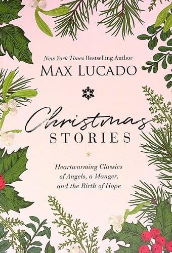 Christmas Stories: Heartwarming Classics of Angels, a Manger, and the Birth of Hope