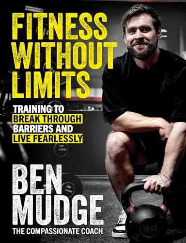Fitness Without Limits: Training to Break Through Barriers and Live Fearlessly