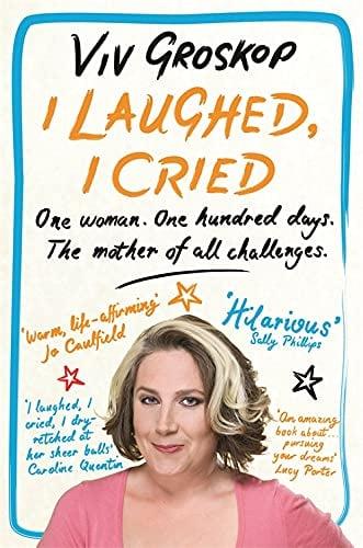 I Laughed, I Cried: One Woman. One Hundred Days. The Mother of All Challenges