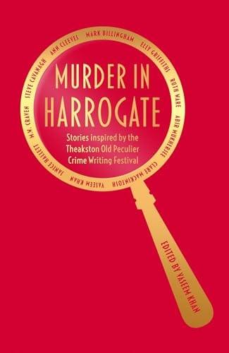 Murder in Harrogate: Stories Inspired by the Theakston Old Peculier Crime Writing Festival