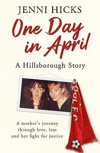 One Day in April: A Hillsborough Story—A Mother's Journey Through Love, Loss and Her Fight for Justice