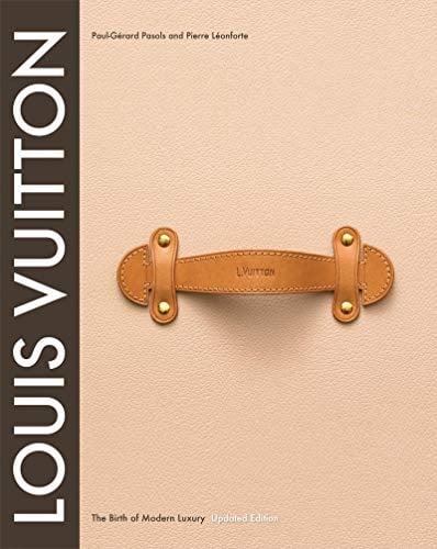Louis Vuitton: The Birth of Modern Luxury (Updated Edition)