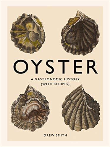 Oyster: A Gastronomic History (with Recipes)