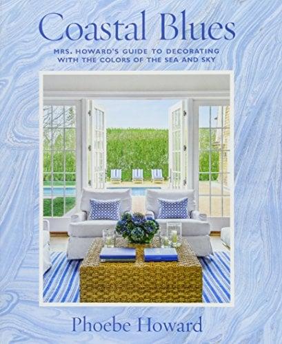 Coastal Blues: Mrs. Howard's Guide to Decorating with the Colors of the Sea and Sky