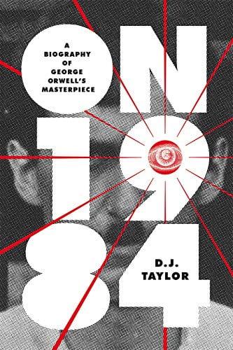 On Nineteen Eighty-Four: A Biography of George Orwell's Masterpiece (Books About Books)