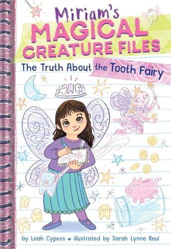 The Truth About the Tooth Fairy (Miriam's Magical Creature Files, Bk. 1)