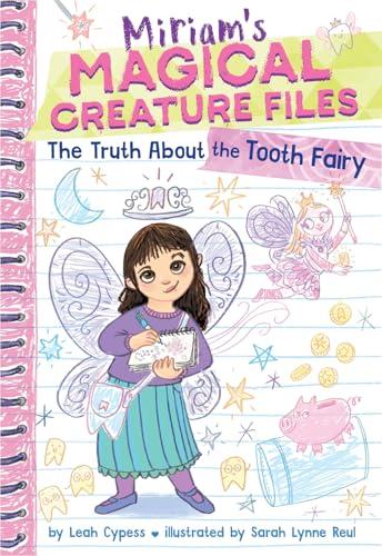 The Truth About the Tooth Fairy (Miriam's Magical Creature Files, Bk. 1)
