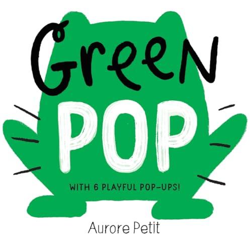 Green Pop: With 6 Playful Pop-Ups! (Color Pops)
