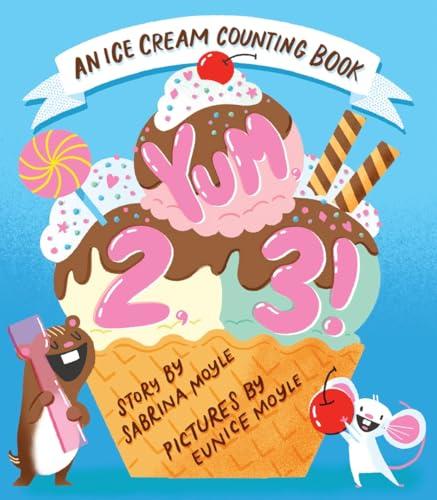 Yum, 2, 3! An Ice Cream Counting Book