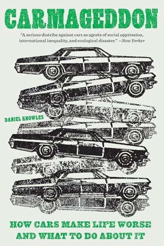 Carmageddon: How Cars Make Life Worse and What to Do About It