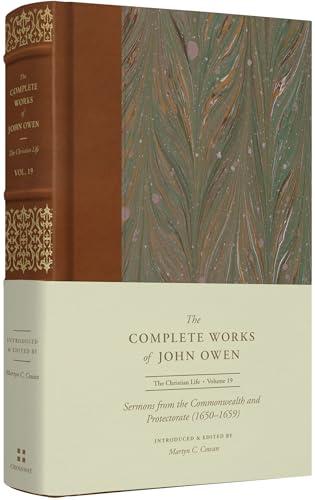 Sermons From the Commonwealth and Protectorate (1650–1659) (The Complete Works of John Owen, The Christian Life, Bk. 19)